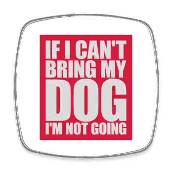 bring my dog quote - Square fridge magnet - white - Front