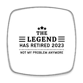 THE LEGEND HAS RETIRED 2023 NOT MY PROBLEM ANYMORE - Square fridge magnet - white - Front