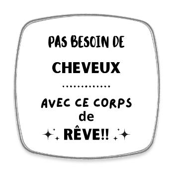 Pas besoin de cheveux avec ce corps de rêve 1 - Magnet carré - blanc - Devant