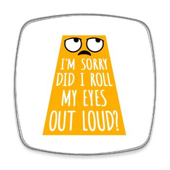 Im Sorry Did I Roll My Eyes Out Loud Lustiger Witz - Viereckiger Kühlschrankmagnet - Weiß - Vorne