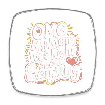 OMG My Mom Was Right About Everything 11 - Viereckiger Kühlschrankmagnet - Weiß - Vorne