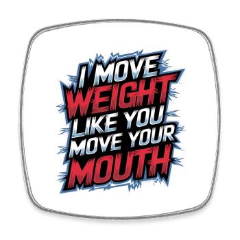 I Move Weight Like You Move Your Mouth 13 - Viereckiger Kühlschrankmagnet - Weiß - Vorne