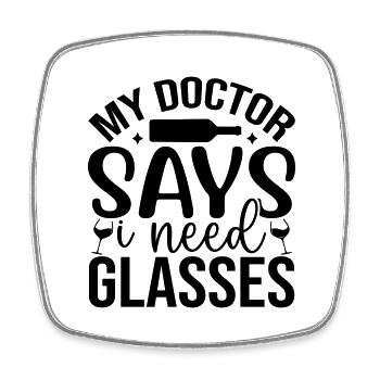 My doctor says i need glassesc - Square fridge magnet - white - Front