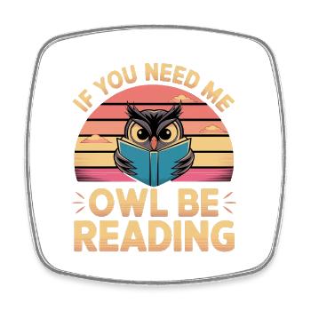 If You Need Me Owl Be Reading 15 - Viereckiger Kühlschrankmagnet - Weiß - Vorne