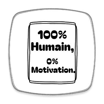 100% humain, 0% motivation - Magnet carré - blanc - Devant
