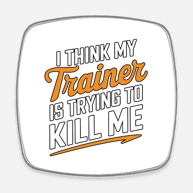I Think My Trainer Is Trying To Kill Me - Square fridge magnet - white