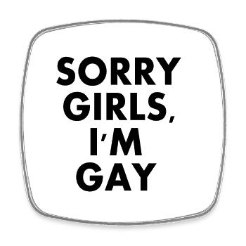 sorry girls im gay - Square fridge magnet - white - Front