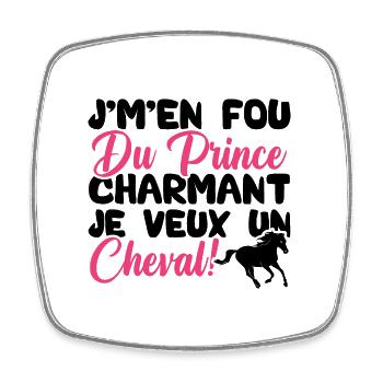 Je m'en fous du prince charmant je veux un cheval - Magnet carré - blanc - Devant