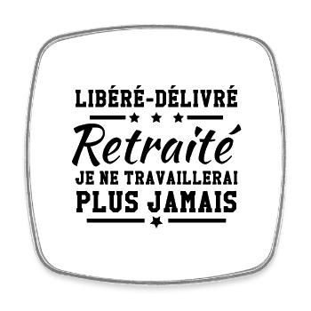Libéré délivré je ne travaillerai plus jamais - Magnet carré - blanc - Devant