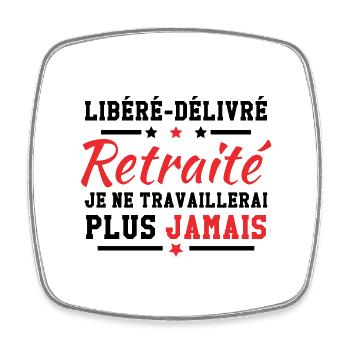 Libéré délivré je ne travaillerai plus jamais - Magnet carré - blanc - Devant