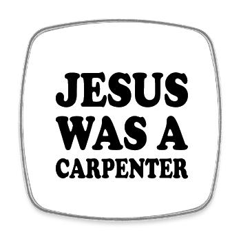 jesus was a carpenter - Square fridge magnet - white - Front