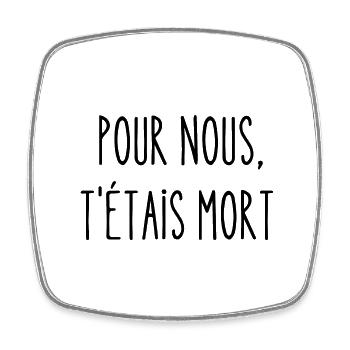 pour nous t'étais mort - Magnet carré - blanc - Devant