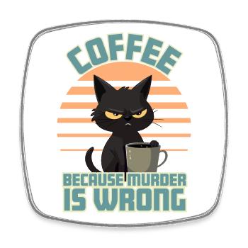 Coffee, Because Murder is Wrong - Square fridge magnet - white - Front