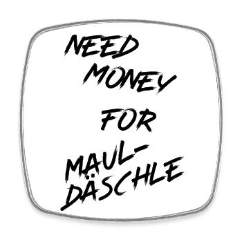 Need Money for Mauldäschle - Viereckiger Kühlschrankmagnet - Weiß - Vorne