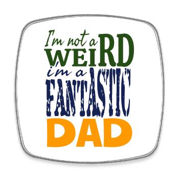 I'm not weird I'm a fantastic dad - Square fridge magnet - white - Front