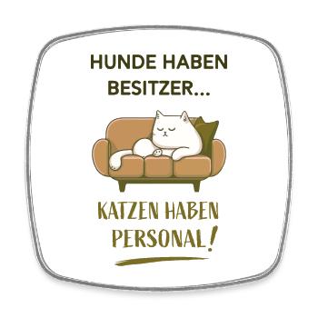 Hunde haben Besitzer Katzen haben Personal! - Viereckiger Kühlschrankmagnet - Weiß - Vorne