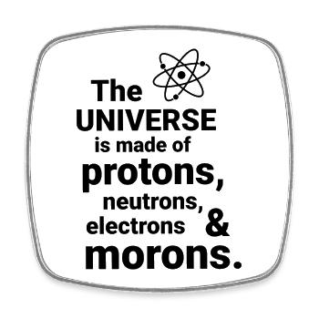 The Universe is made of protons, neutrorns - Square fridge magnet - white - Front