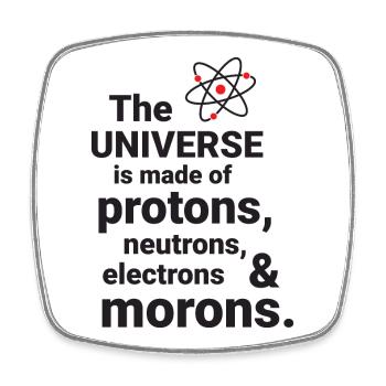 The Universe is made of protons, neutrorns, electr - Square fridge magnet - white - Front