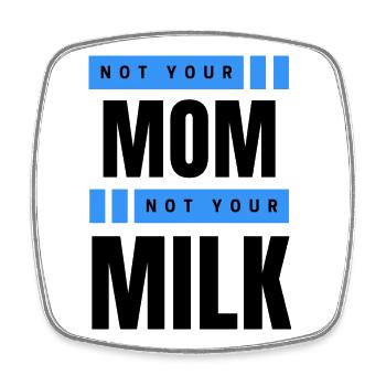 Not Your Mum Not Your Milk - Viereckiger Kühlschrankmagnet - Weiß - Vorne