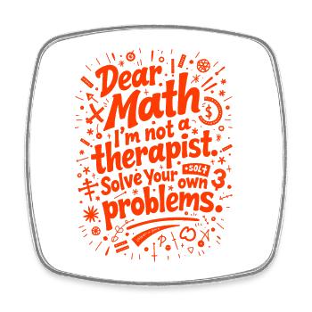 Dear Math, I’m not a therapist - Square fridge magnet - white - Front