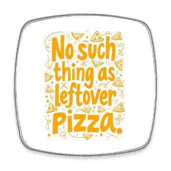 NO SUCH THING AS LEFTOVER PIZZA - Square fridge magnet - white - Front
