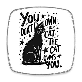 YOU DON’T OWN A CAT, THE CAT OWNS YOU - Square fridge magnet - white - Front
