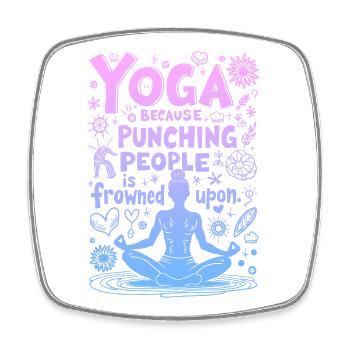 YOGA: BECAUSE PUNCHING PEOPLE IS FROWNED UPON - Square fridge magnet - white - Front