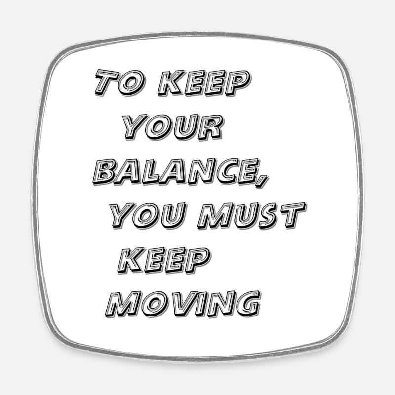 To keep your balance, you must keep moving - Magnet carré - blanc