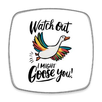 Watch Out, I Might Goose You! - Square fridge magnet - white - Front