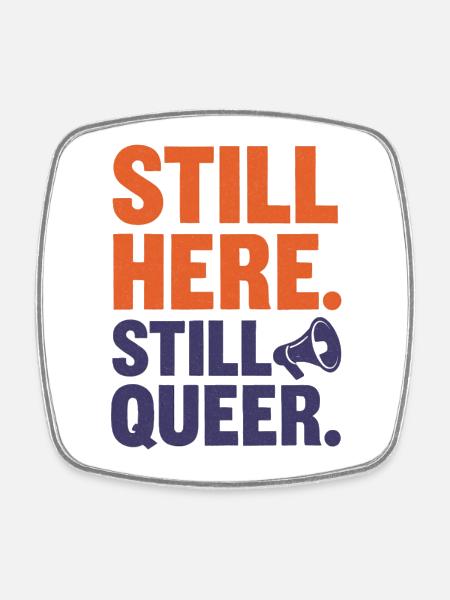 Still Here. Still Queer. Queer & Proud - Square fridge magnet - white