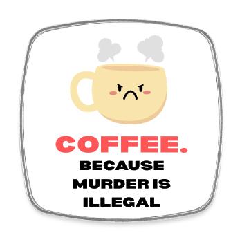 Coffee because murder is illegal Funny sayings - Square fridge magnet - white - Front