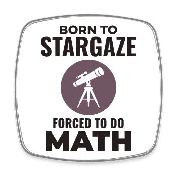 Born To Stargaze Forced To Math  - Square fridge magnet - white - Front