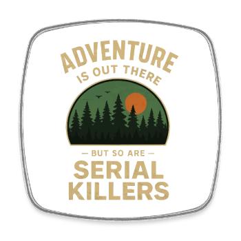 Adventure is out there - but so are Serial Killers - Viereckiger Kühlschrankmagnet - Weiß - Vorne