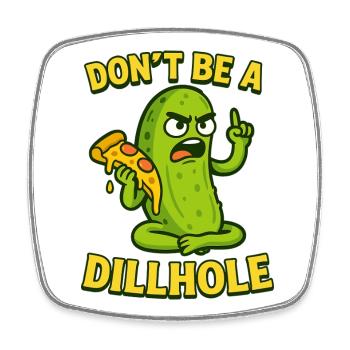 Funny Pickle Meme Design - Don't be a dillhole! - Viereckiger Kühlschrankmagnet - Weiß - Vorne