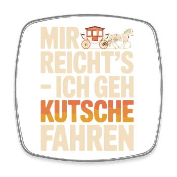  Mir Reichts Ich Geh Kutsche Fahren Lustiger - Viereckiger Kühlschrankmagnet - Weiß - Vorne