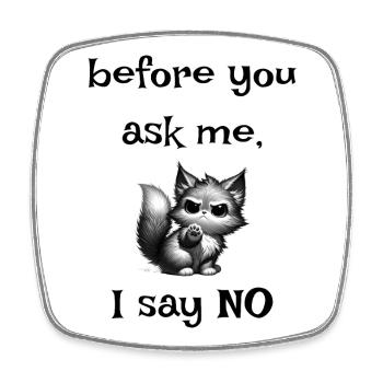 Before you ask No Saying with cute kitten - Square fridge magnet - white - Front
