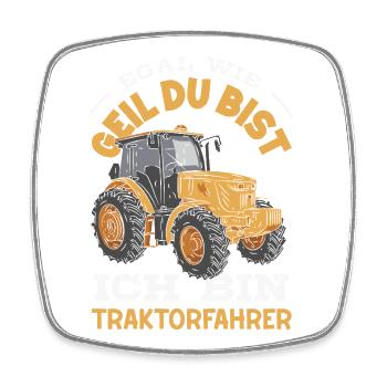 Egal wie geil du bist ich bin Traktorfahrer - Viereckiger Kühlschrankmagnet - Weiß - Vorne