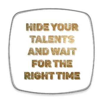 Hide Your Talents for the Right Time - Square fridge magnet - white - Front