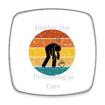 Another Day Pretending to Care - Square fridge magnet - white - Front