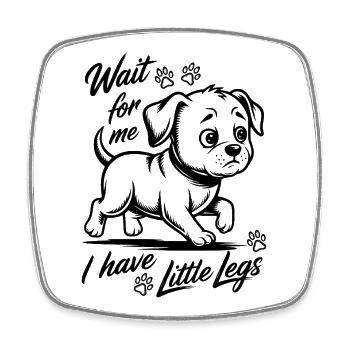 Wait for me I have little legs - Hund Gassi gehen - Viereckiger Kühlschrankmagnet - Weiß - Vorne