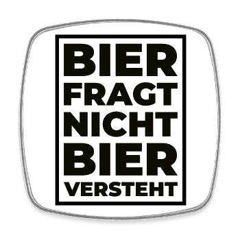Bier fragt nicht – Bier versteht Typo Print - Viereckiger Kühlschrankmagnet - Weiß - Vorne