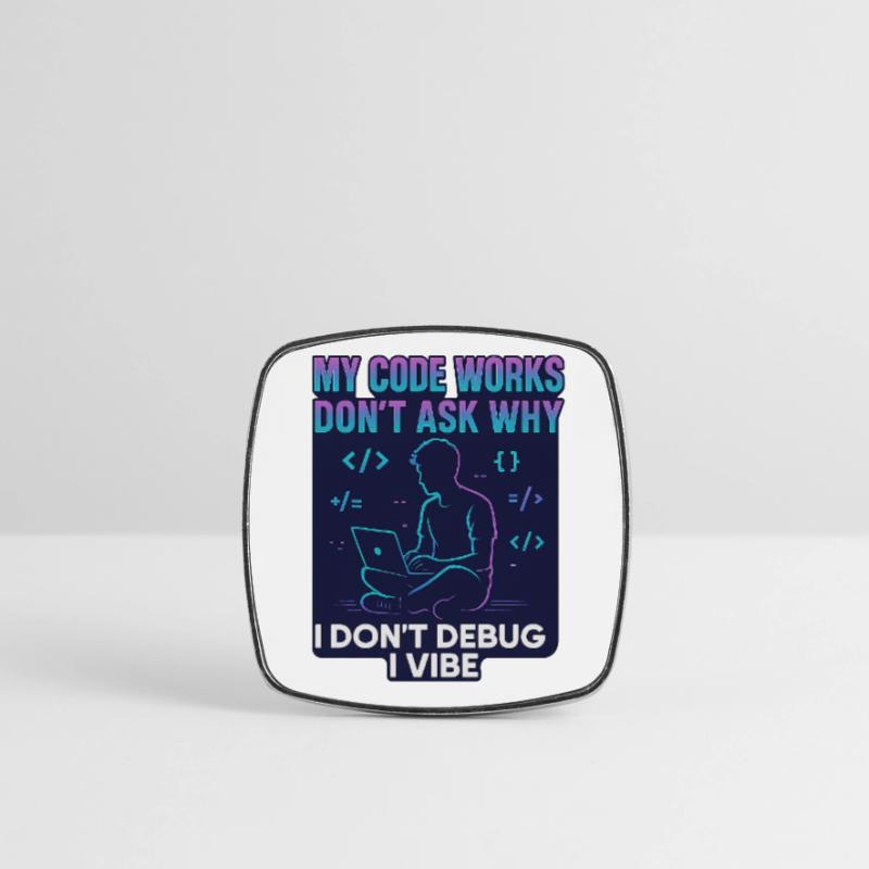 My Code Works Don't Ask Why – Lustiges Programmier Viereckiger Kühlschrankmagnet