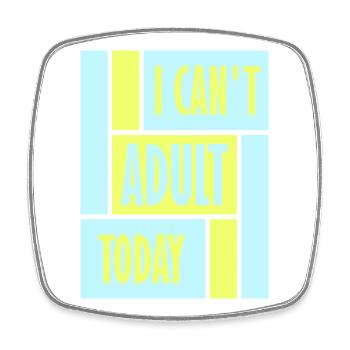 I Can't Adult Today Funny Adult Saying Logo - Square fridge magnet - white - Front