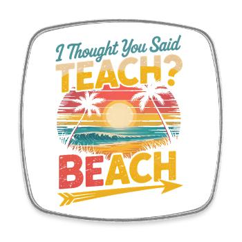 Teach I Thought You Said Beach - Viereckiger Kühlschrankmagnet - Weiß - Vorne