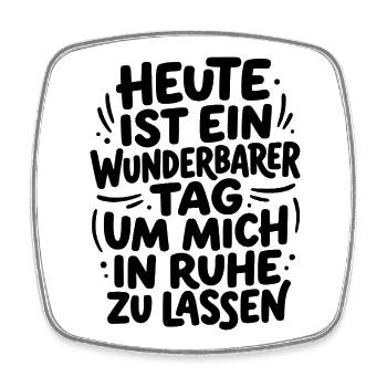 Heute - wunderbarer Tag um mich in Ruhe zu lassen - Viereckiger Kühlschrankmagnet - Weiß - Vorne