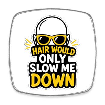 Hair Would Only Slow Me Down - Bald Cool Humor - Square fridge magnet - white - Front