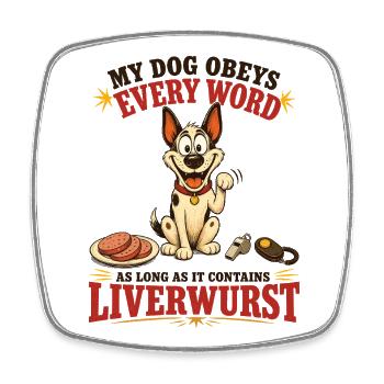 My Dog Obeys Every Word With Liverwurst - Viereckiger Kühlschrankmagnet - Weiß - Vorne
