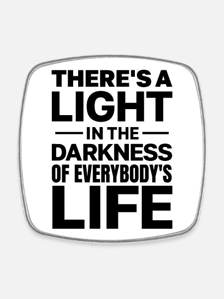 There's a Light in the Darkness - Square fridge magnet - white