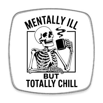 Mentally ill but totally chill - Square fridge magnet - white - Front