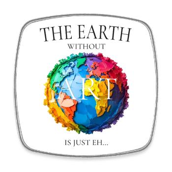 The Earth Without Art Design - Square fridge magnet - white - Front